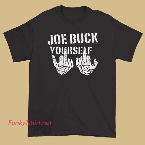 A T-shirt featuring the bold phrase 'Joe Buck Yourself' displayed prominently across the front, designed for fans of sports commentary and humorous fan apparel.