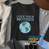 Love Your Mother t shirt