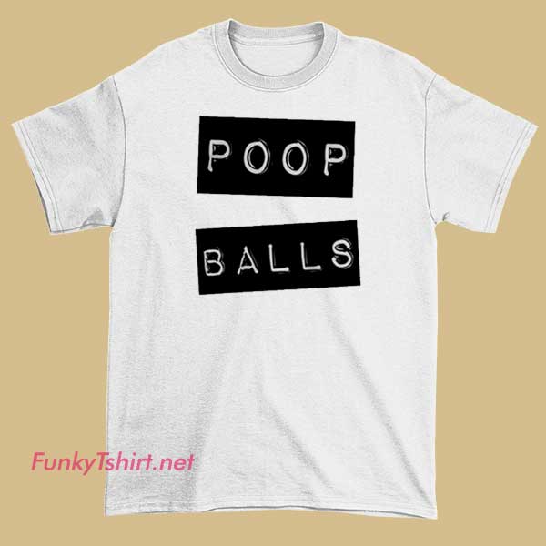 A humorous T-shirt with cartoonish poop ball illustrations, designed for comedic effect and lighthearted fun.