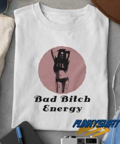 Bad Bitch Energy Meme t shirt