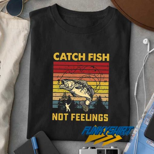 Catch Fish Not Feelings Retro t shirt