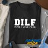DILF Dude I Love Food t shirt