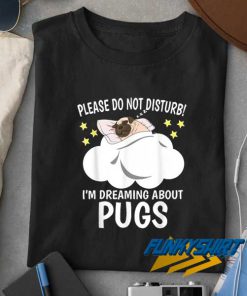 Im Dreaming About Pug t shirt
