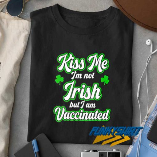 Im Not Irish Im Vaccinated t shirt