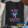 In May Awareness Month Quotes t shirt