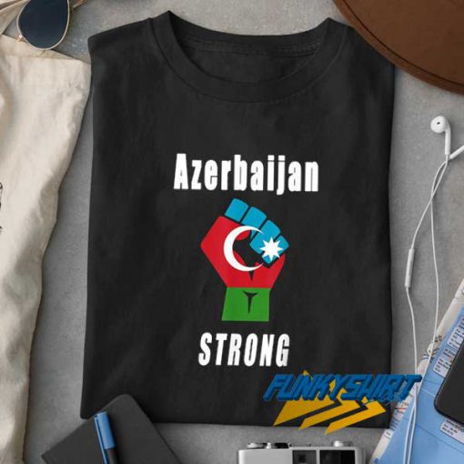 Proud Azerbaijan Strong t shirt