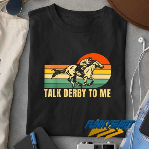 Retro Talk Derby To Me t shirt