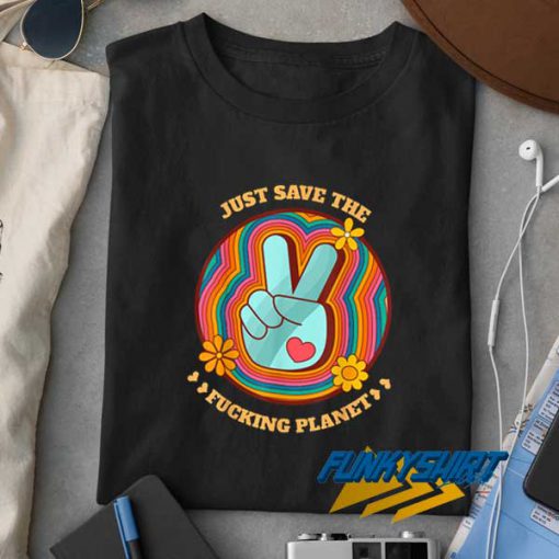 Save The Fucking Planet t shirt