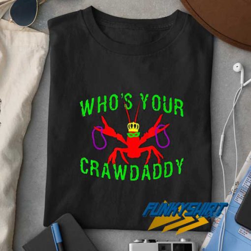 Whos Your Crawdaddy t shirt