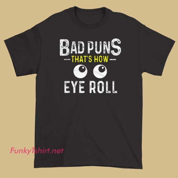 A meme T-shirt with crazy bad puns and humorous graphics designed to make people laugh.