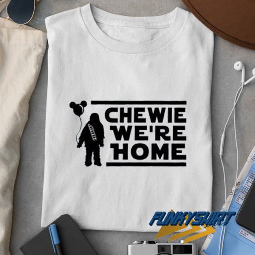 Galaxy Chewie Were Home t shirt
