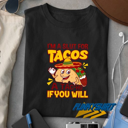 Im a Slut For Taco Meme t shirt