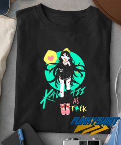 Kawaii As Fuck Parody t shirt