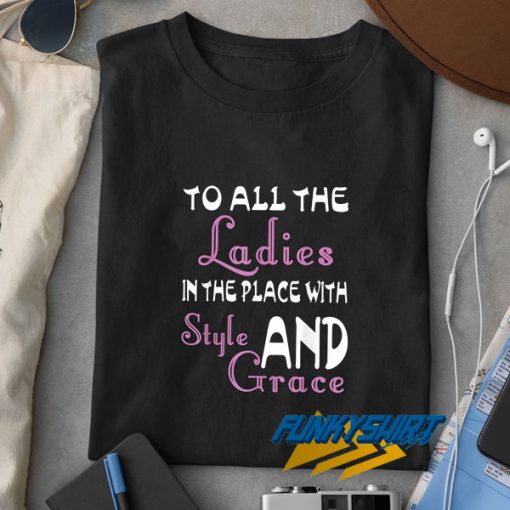 Ladies In The Place Quotes t shirt