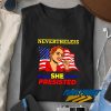 Nevertheless She Persisted t shirt