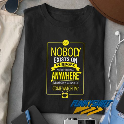 Nobody Exists On Purpose Quotes t shirt