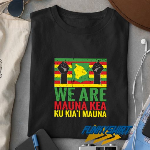 We Are Mauna Kea Hawaii t shirt