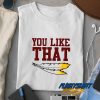 You Like That Parody Graphic t shirt