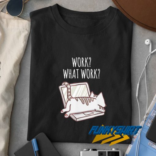 Cat Computer What Work Graphic t shirt