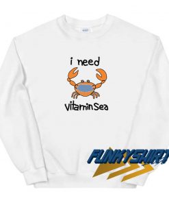 Crab I Need Vitamin Sea Meme Sweatshirt