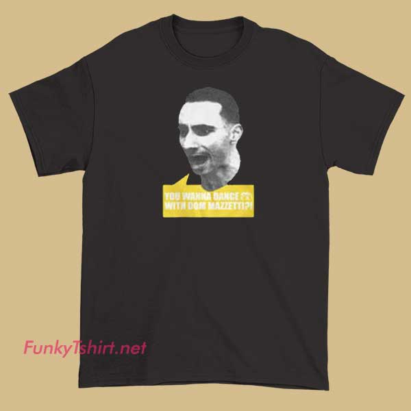 A T-shirt featuring humorous dance-related quotes attributed to Dom Mazzetti, celebrating comedic fitness and dance humor.