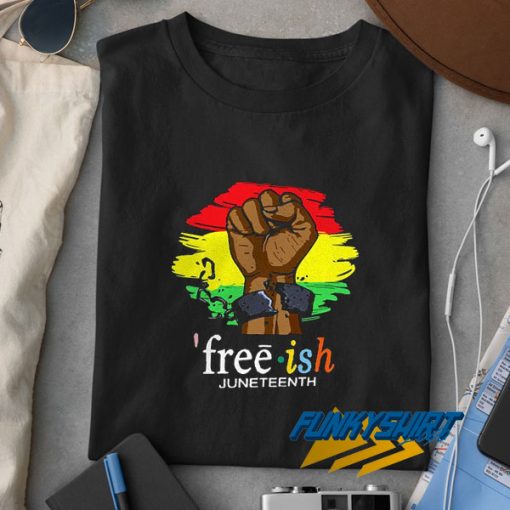 Free Ish Juneteenth Graphic t shirt