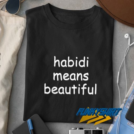 Habibi Means Beautiful t shirt