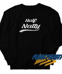 Half Natty Meme Font Sweatshirt