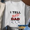I Tell Rad Dad Jokes Quotes t shirt
