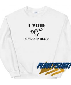 I Void Warranties Parody Sweatshirt