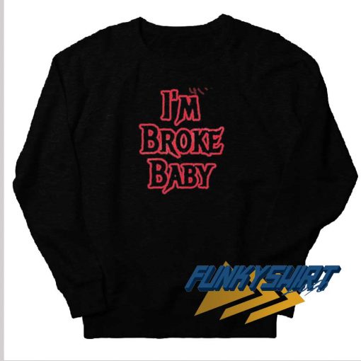 Im Broke Baby Graphic Sweatshirt