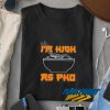 Im High As Pho Weed t shirt