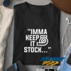 Imma Keep It Stock Graphic t shirt