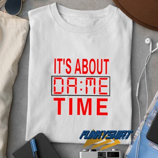 Its About Dame Time Graphic t shirt