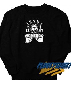 Jesus Is My Homeboy Graphic Sweatshirt