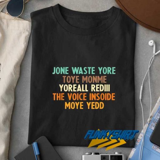 Jone Waste Yore Quotes t shirt