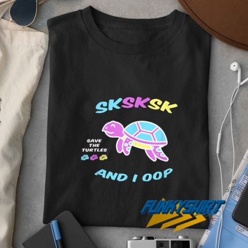 Sksksk And I Oop Scrunchie t shirt