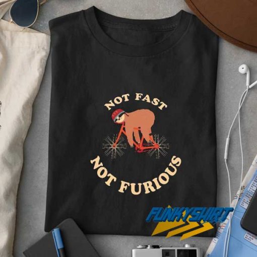 Sloth Not Fast Not Furious t shirt