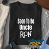 Soon To Be Uncle Ron Letter t shirt