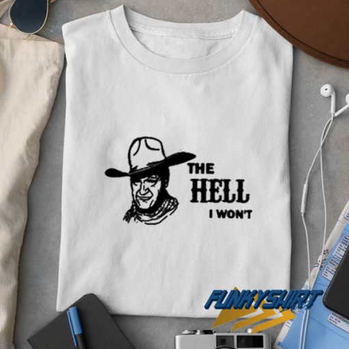 The Hell I Wont Graphics t shirt