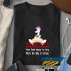 Try Not To Be a Dick Quotes t shirt
