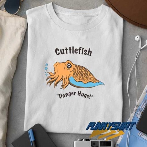 Cuttlefish Danger Hugs t shirt