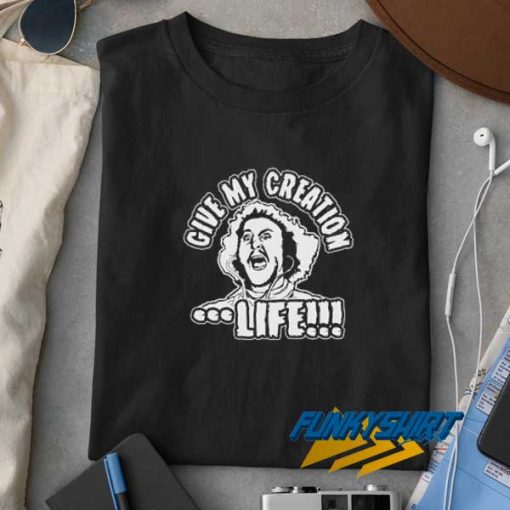 Give My Creation Life t shirt