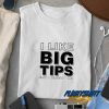 I Like Big Tips Graphic t shirt