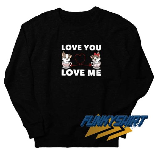Love You Love Me Sweatshirt
