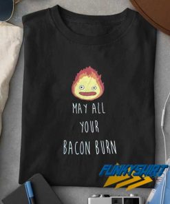 May All your Bacon Burn t shirt