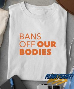 Bans Off Our Bodies Meme t shirt
