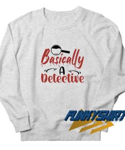 Basically Detective Sweatshirt