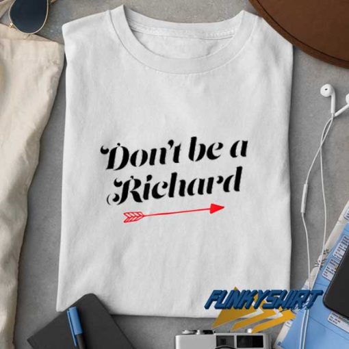 Dont Be a Richard Arrow t shirt