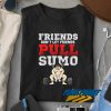 Dont Let Friends Pull Sumo t shirt